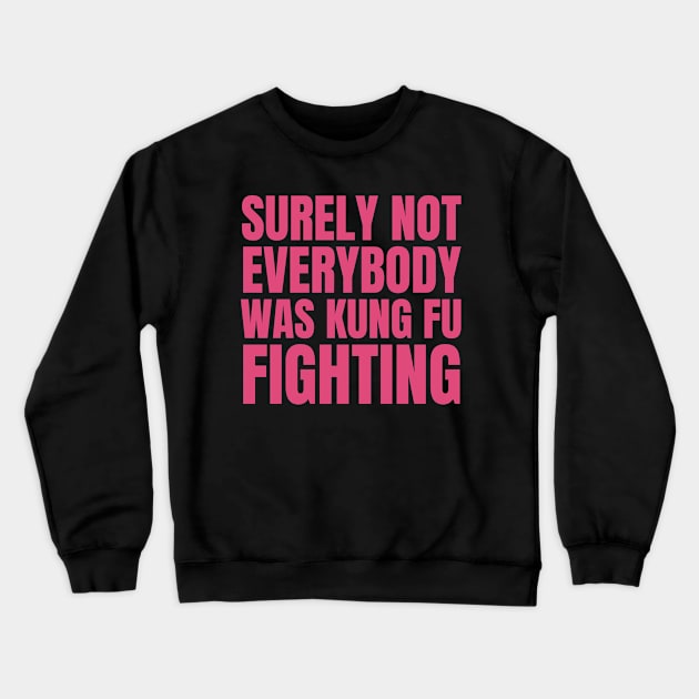 Surely Not Everybody Was Kung Fu Fighting Crewneck Sweatshirt by KarolinaPaz